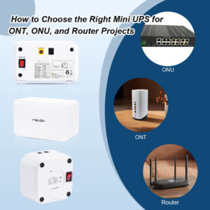 How to Choose the Right Mini UPS for ONT, ONU, and Router Projects