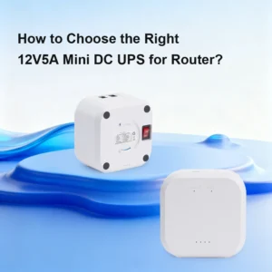 How to Select the Right 12V5A Mini DC UPS for Router